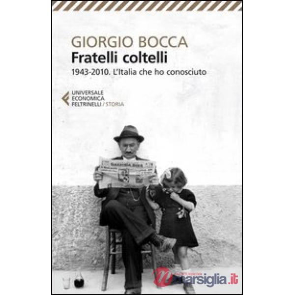 Fratelli coltelli. 1943-2010. L'Italia che ho conosciuto