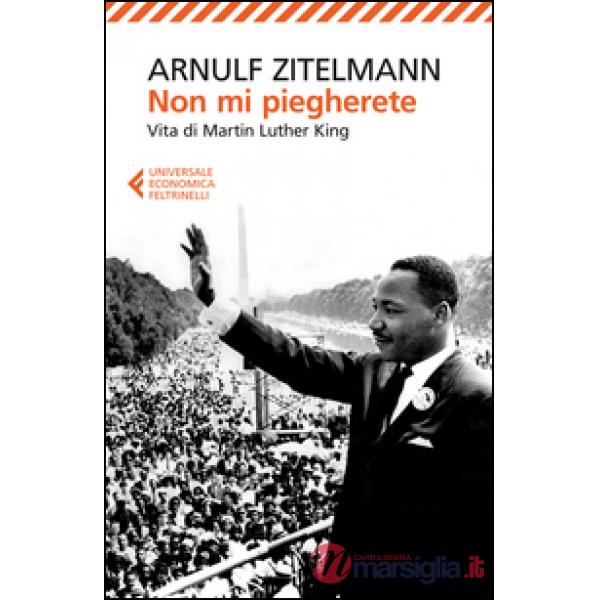Non mi piegherete. Vita di Martin Luther King