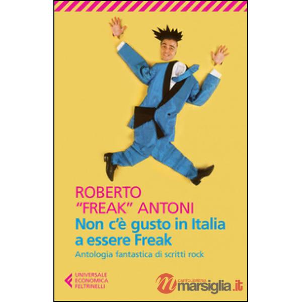 Non c'è gusto in Italia a essere Freak. Antologia fantastica di scritti rock