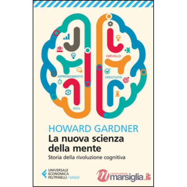 Nuova scienza della mente. Storia della rivoluzione cognitiva (La)