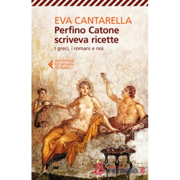 Perfino Catone scriveva ricette. I greci, i romani e noi