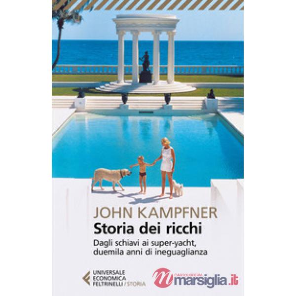 Storia dei ricchi. Dagli schiavi ai super yacht, duemila anni di ineguaglianza
