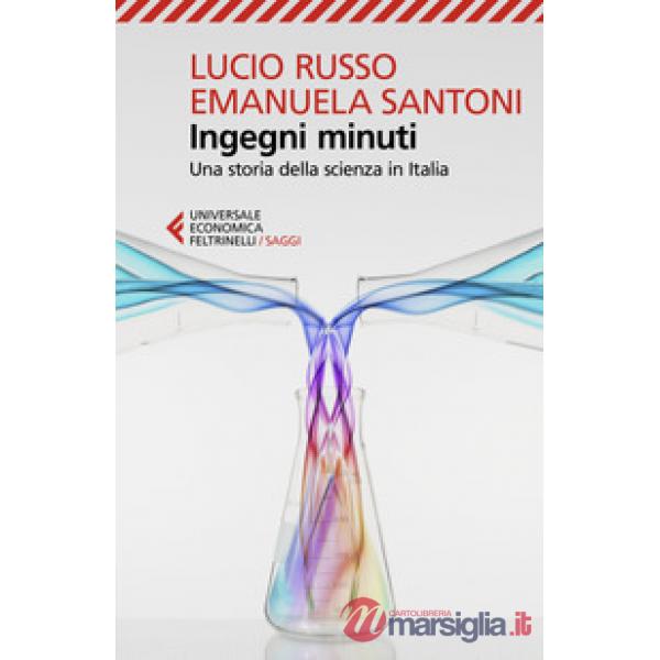Ingegni minuti. Una storia della scienza in Italia