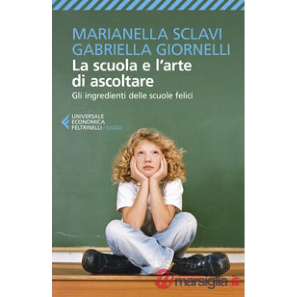 Scuola e l'arte di ascoltare. Gli ingredienti delle scuole felici (La)
