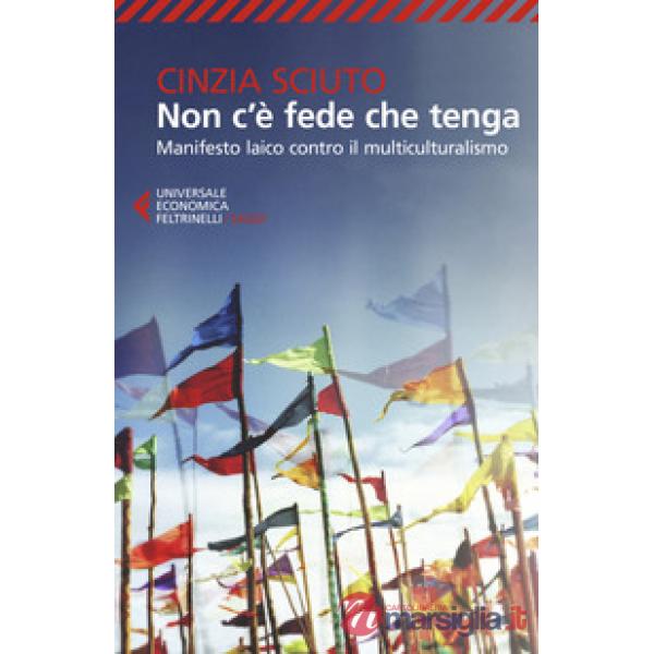 Non c'è fede che tenga. Manifesto laico contro il multiculturalismo