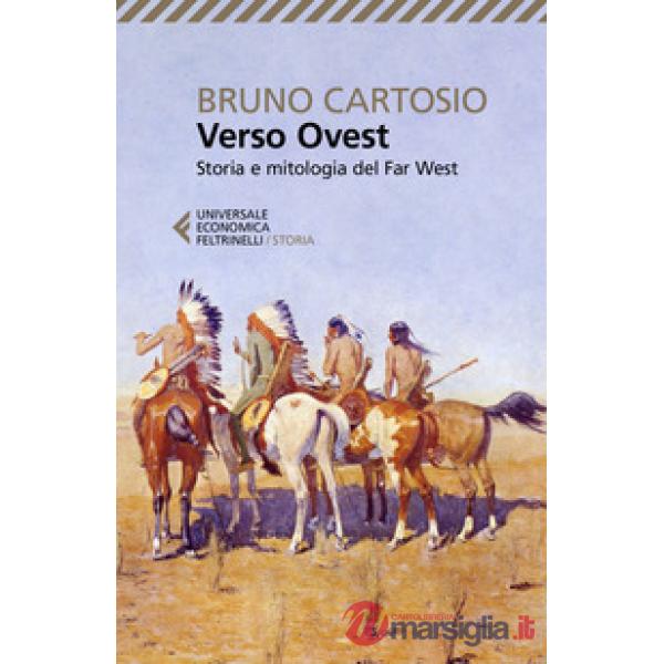 Verso Ovest. Storia e mitologia del Far West