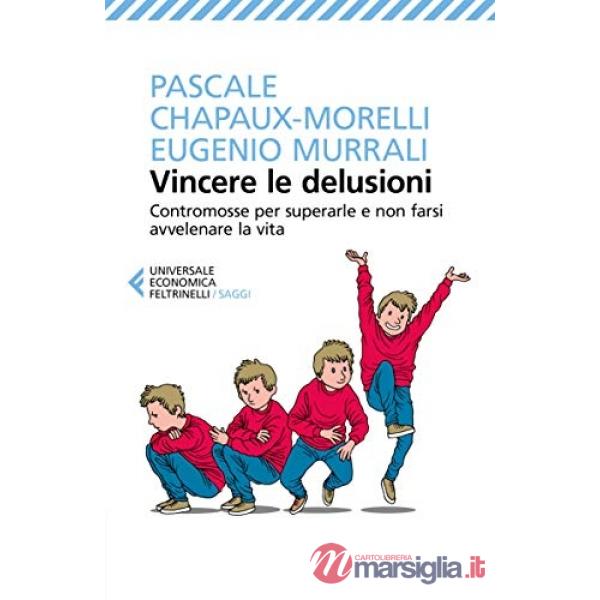 Vincere le delusioni. Contromosse per superarle e non farsi avvelenare la vita