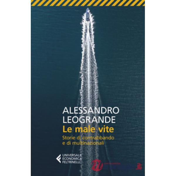 Male vite. Storie di contrabbando e di multinazionali (Le)