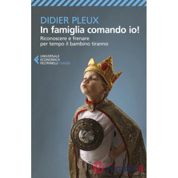 In famiglia comando io! Riconoscere e frenare per tempo il bambino tiranno