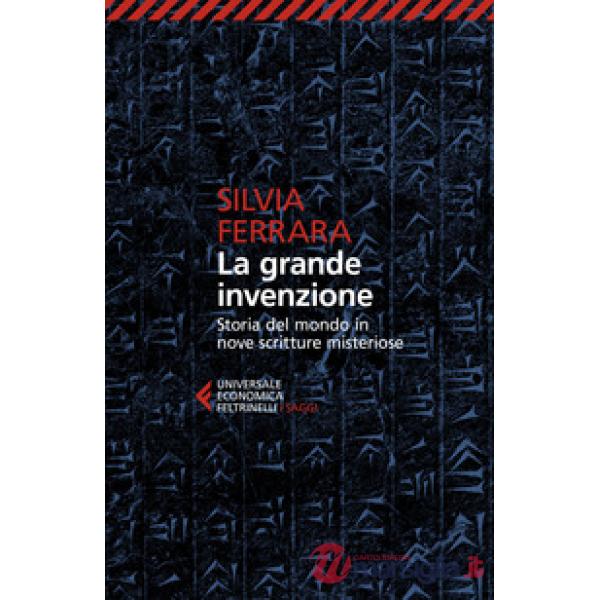 Grande invenzione. Storia del mondo in nove scritture misteriose (La)