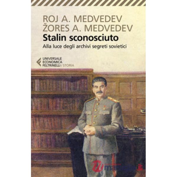 Stalin sconosciuto. Alla luce degli archivi segreti sovietici
