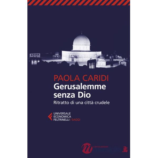 Gerusalemme senza Dio. Ritratto di una città crudele