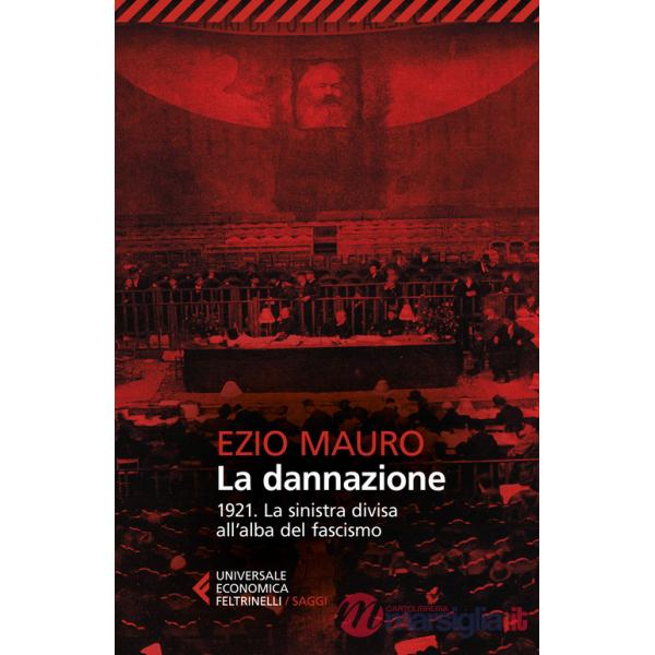 Dannazione. 1921. La sinistra divisa all'alba del fascismo (La)