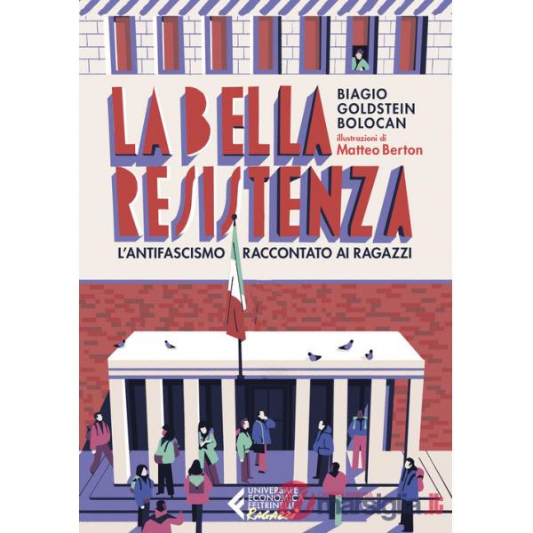 Bella Resistenza. L'antifascismo raccontato ai ragazzi (La)