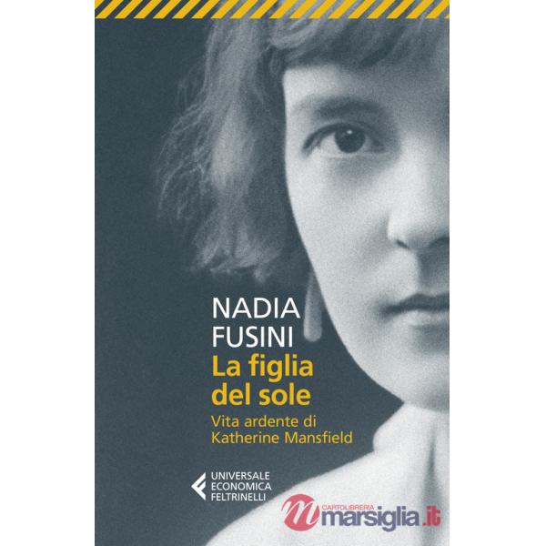 Figlia del sole. Vita ardente di Katherine Mansfield (La)