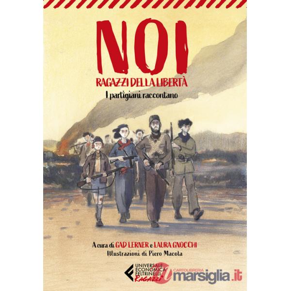 Noi, ragazzi della libertà. I partigiani raccontano