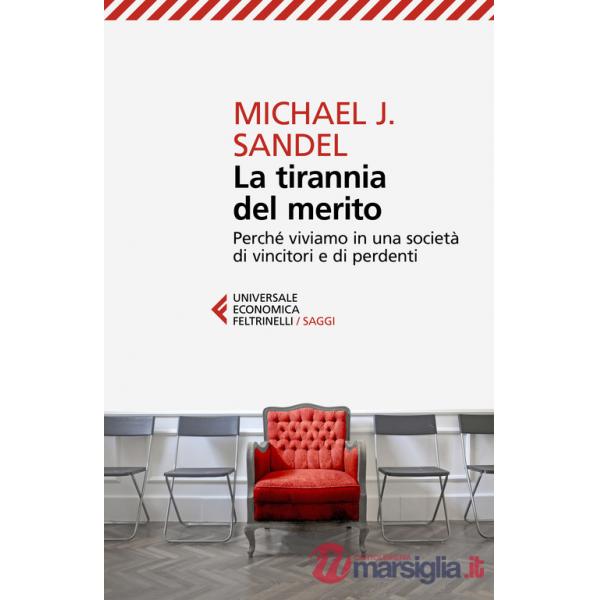 Tirannia del merito. Perché viviamo in una società di vincitori e di perdenti (La)