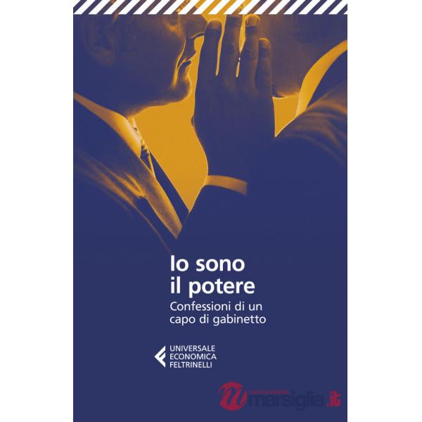 Io sono il potere. Confessioni di un capo di gabinetto