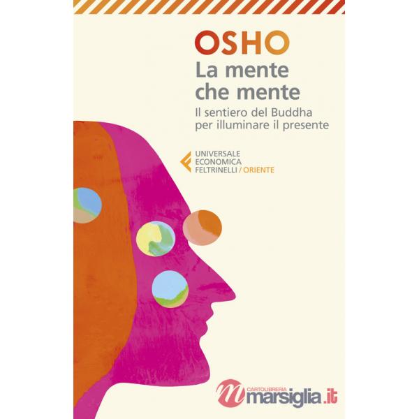 Mente che mente. Commenti al Dhammapada, il sentiero di Gautama il Buddha. Nuova ediz. (La)