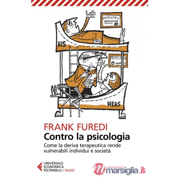 Contro la psicologia. Come la deriva terapeutica rende vulnerabili individui e società