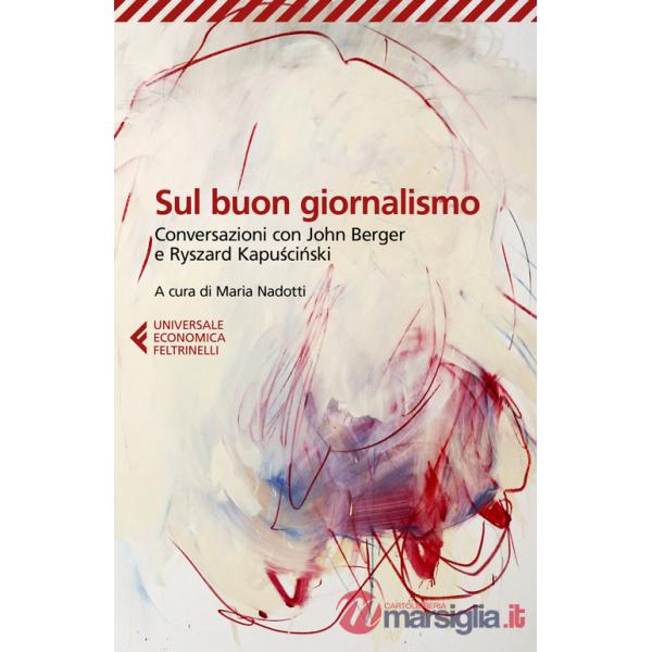 Sul buon giornalismo. Conversazioni con John Berger e Ryszard Kapuscinski