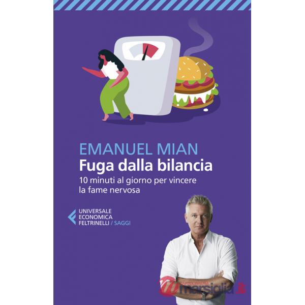 Fuga dalla bilancia. 10 minuti al giorno per vincere la fame nervosa