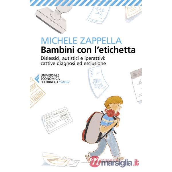 Bambini con l'etichetta. Dislessici, autistici, iperattivi: cattive diagnosi ed esclusione