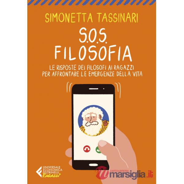S.O.S. Filosofia. Le risposte dei filosofi ai ragazzi per affrontare le emergenze della vita