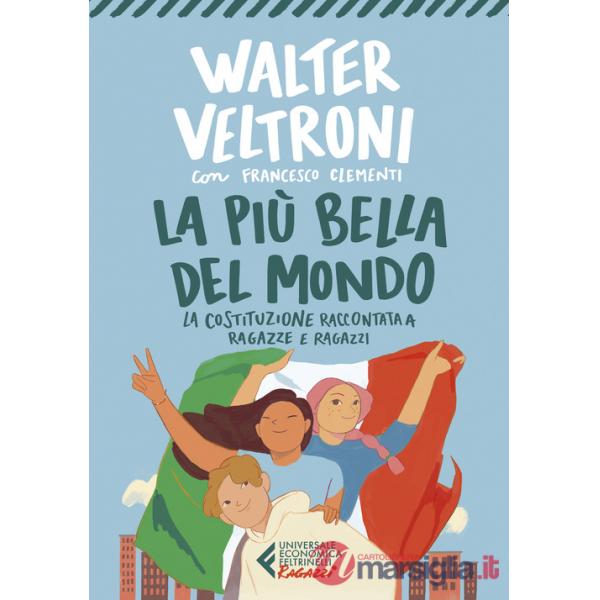 Più bella del mondo. La Costituzione raccontata a ragazze e ragazzi (La)