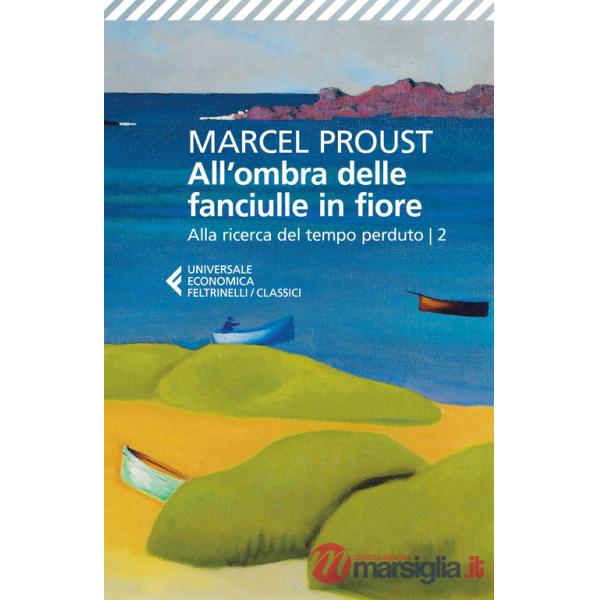 All'ombra delle fanciulle in fiore. Alla ricerca del tempo perduto. Vol. 2