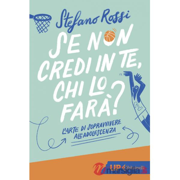 Se non credi in te, chi lo farà? L'arte di sopravvivere all'adolescenza