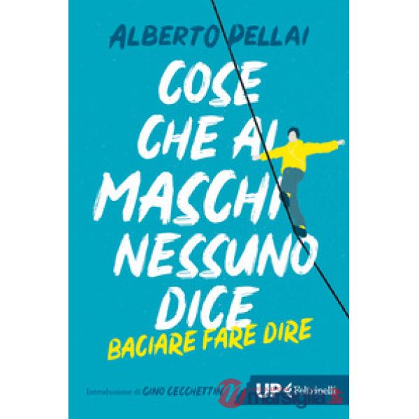 Cose che ai maschi nessuno dice. Baciare fare dire. Nuova ediz.