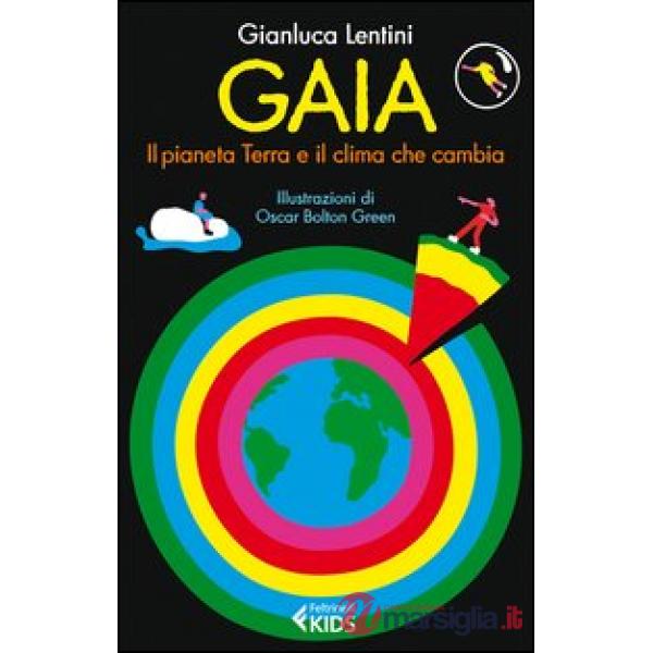 Gaia. Il pianeta Terra e il clima che cambia