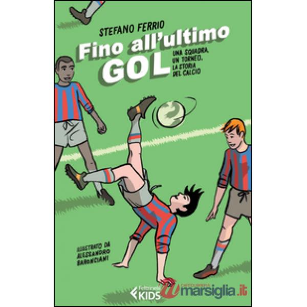 Fino all'ultimo goal. Una squadra, un torneo, la storia del calcio