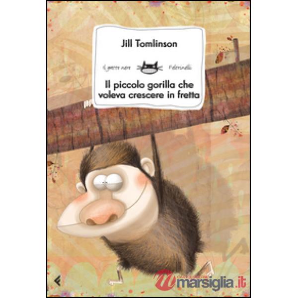 Piccolo gorilla che voleva crescere in fretta. Ediz. illustrata (Il)