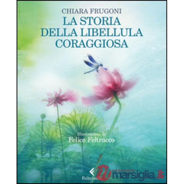Storia della libellula coraggiosa. Ediz. illustrata (La)