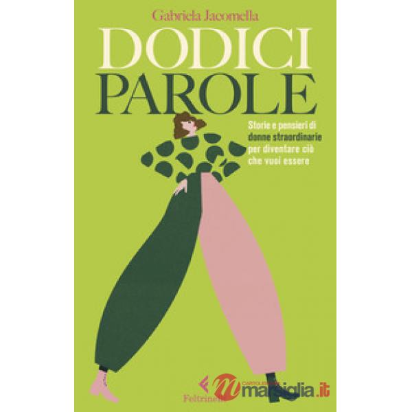 Dodici parole. Storie e pensieri di donne straordinarie per diventare ciò che vuoi essere