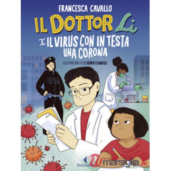 Dottor Li e il virus con in testa una corona. Ediz. a colori (Il)