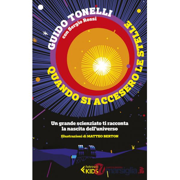 Quando si accesero le stelle. Un grande scienziato ti racconta la nascita dell'universo