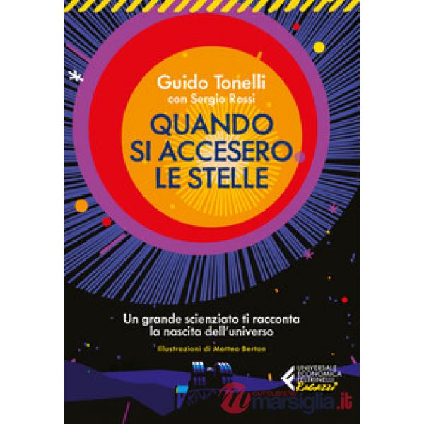 Quando si accesero le stelle. Un grande scienziato ti racconta la nascita dell'universo