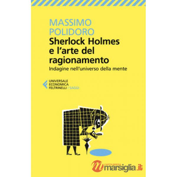 Sherlock Holmes e l'arte del ragionamento. Indagine nell'universo della mente