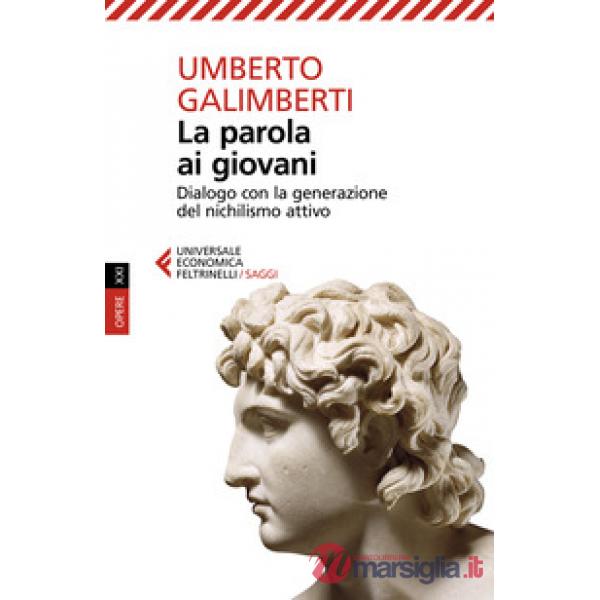 Parola ai giovani. Dialogo con la generazione del nichilismo attivo (La)