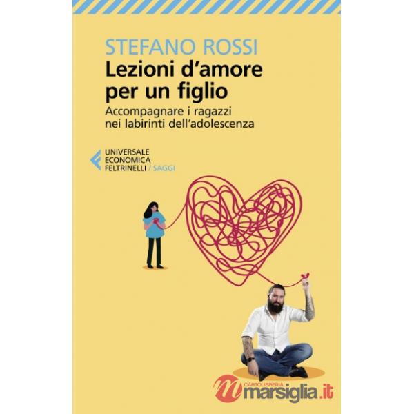 Lezioni d'amore per un figlio. Accompagnare i ragazzi nei labirinti dell'adolescenza