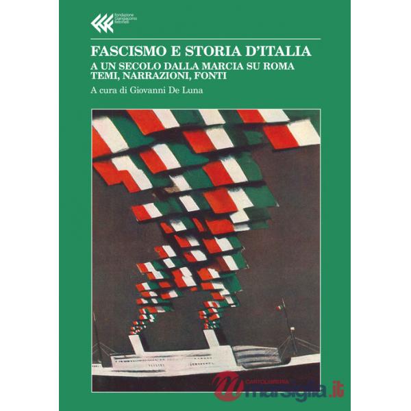 Fascismo e storia d'Italia. A un secolo dalla Marcia su Roma. Temi, narrazioni, fonti