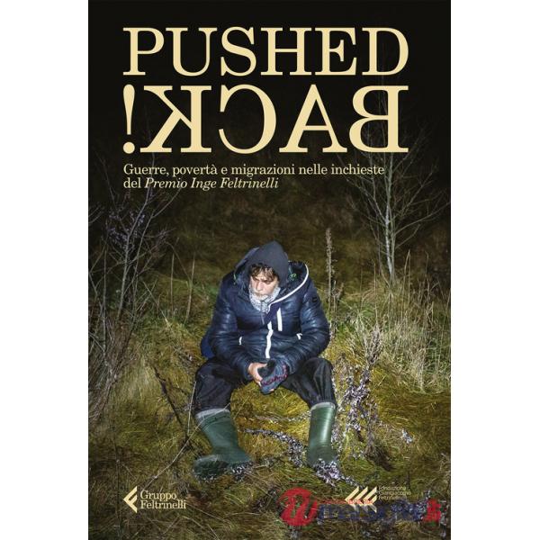 Pushed back! Guerre, povertà e migrazioni nelle inchieste del Premio Inge Feltrinelli