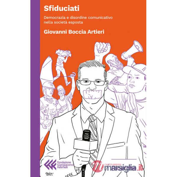 Sfiduciati. Democrazia e disordine comunicativo nella società esposta