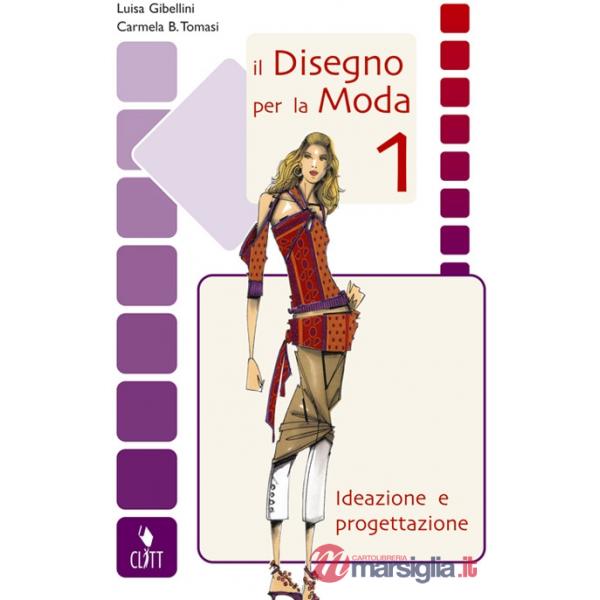 DISEGNO PER LA MODA. IDEAZIONE E PROGETTAZIONE VOL. 1
