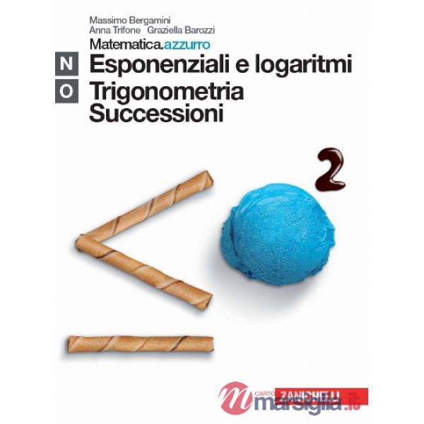 MATEMATICA.AZZURRO. MODULO N + O. ESPONENZIALI E LOGARITMI