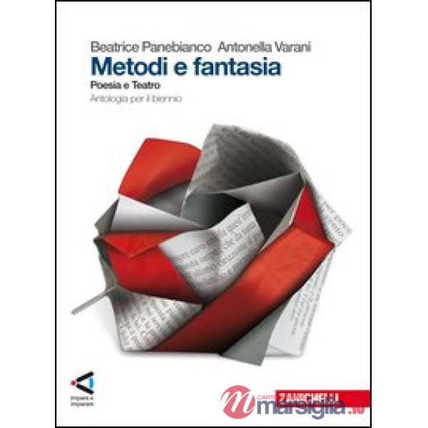 METODI E FANTASIA. POESIA E TEATRO. PER LE SCUOLE SUPERIORI