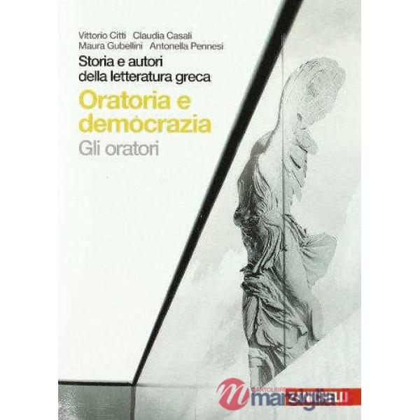 STORIA E AUTORI DELLA LETTERATURA GRECA. GLI ORATORI. PER LE SCUOLE SU